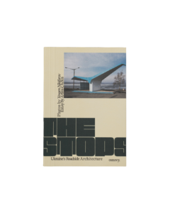 The Stops. Ukraine’s Roadside Architecture